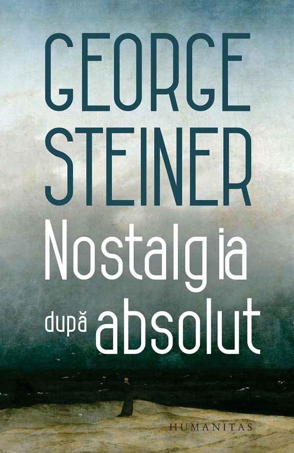 Nostalgia dupa absolut - George Steiner
