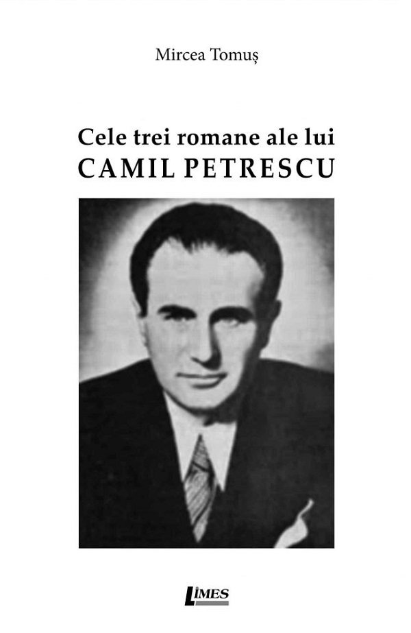 Cele trei romane ale lui Camil Petrescu - Mircea Tomus