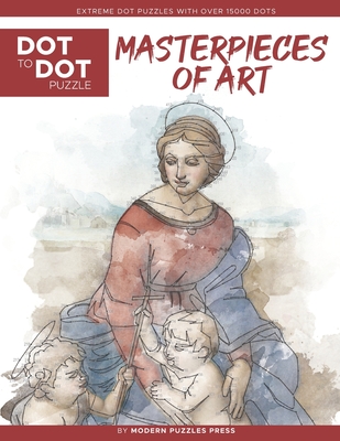 Masterpieces of Art - Dot to Dot Puzzle (Extreme Dot Puzzles with over 15000 dots): Extreme Dot to Dot Books for Adults by Modern Puzzles Press - Chal - Catherine Adams