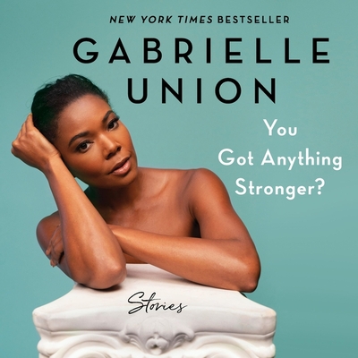 You Got Anything Stronger?: Stories - Gabrielle Union