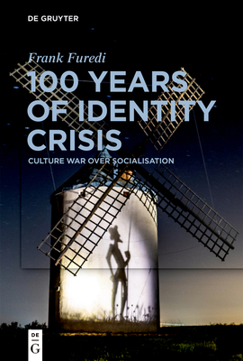 100 Years of Identity Crisis: Culture War Over Socialisation - Frank Furedi