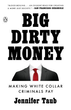 Big Dirty Money: Making White Collar Criminals Pay - Jennifer Taub