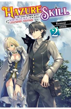 Coperta cărții 'Hazure Skill: The Guild Member with a Worthless Skill Is Actually a Legendary Assassin, Vol. 2 (Light Novel) - Kennoji'