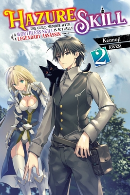 Hazure Skill: The Guild Member with a Worthless Skill Is Actually a Legendary Assassin, Vol. 2 (Light Novel) - Kennoji