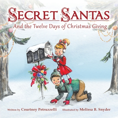 Secret Santas: And the Twelve Days of Christmas Giving - Courtney Petruzzelli