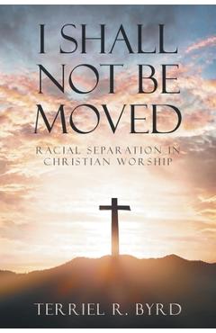 Poza produsului I Shall Not Be Moved - Terriel Byrd