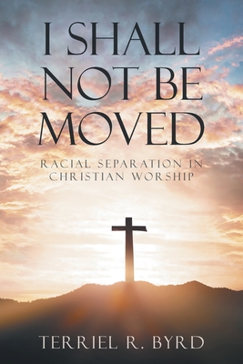 I Shall Not Be Moved - Terriel Byrd