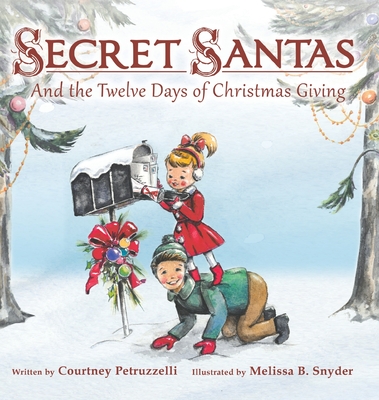 Secret Santas: And the Twelve Days of Christmas Giving - Courtney Petruzzelli