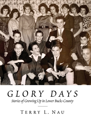 Coperta cărții 'Glory Days: Growing up in Lower Bucks County - Terry L. Nau'