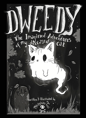 Dweedy: The Imagined Adventures of my deceased cat - Meaghan Tosi