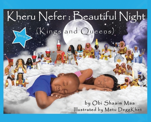 Kheru Nefer: Beautiful Night (Kings and Queens) Ages 0 to 6: Beautiful Night: Kings and Queens - Obi Shaaim Maa