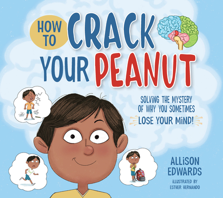 How to Crack Your Peanut: Solving the Mystery of Why You Sometimes Lose Your Mind - Allison Edwards