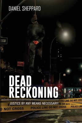 Dead Reckoning: Justice By Any Means Necessary! - Daniel Sheppard