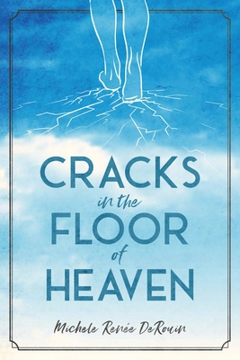 Cracks in the Floor of Heaven - Michele Derouin