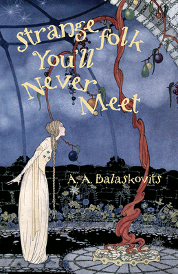 Strange Folk You'll Never Meet - A. A. Balaskovits