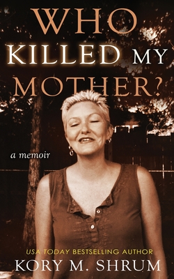 Who Killed My Mother: a memoir - Kory Shrum