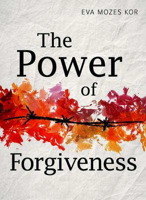 The Power of Forgiveness - Eva Mozes Kor