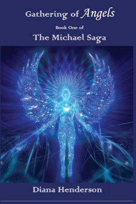 Gathering of Angels: Book 1 of The Michael Saga - Diana Henderson