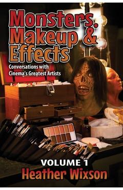 Poza produsului Monsters, Makeup & Effects: Conversations with Cinema's Greatest Artists - Heather Wixson