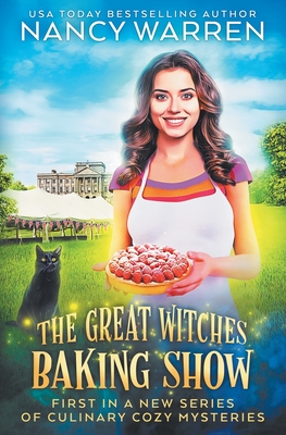 The Great Witches Baking Show: A culinary cozy mystery - Nancy Warren