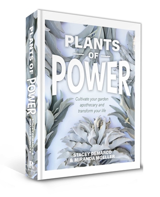 Plants of Power: Cultivate Your Garden Apothecary and Transform Your Life - Stacey Demarco