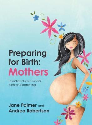 Preparing for Birth: Essential information for birth and parenting - Jane Palmer