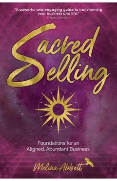 Poza produsului Sacred Selling: Foundations for an Aligned, Abundant Business - Melina Abbott