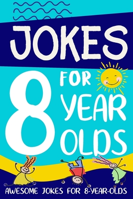 Jokes for 8 Year Olds: Awesome Jokes for 8 Year Olds: Birthday - Christmas Gifts for 8 Year Olds - Linda Summers
