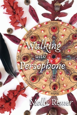 Walking with Persephone: A Journey of Midlife Descent and Renewal - Molly Remer