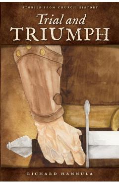 Trial and Triumph: Stories from Church History - Richard M. Hannula