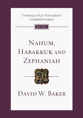 Nahum, Habakkuk, Zephaniah: Tyndale Old Testament Commentary - David W. Baker