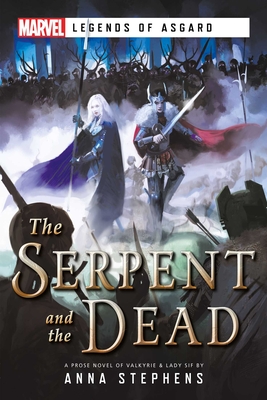 The Serpent & the Dead: A Marvel: Legends of Asgard Novel - Anna Stephens