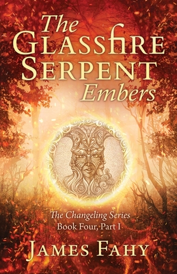 The Glassfire Serpent Part I, Embers: An epic fantasy adventure - James Fahy