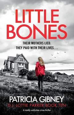 Little Bones: A totally addictive crime thriller - Patricia Gibney
