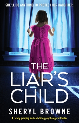 The Liar's Child: A totally gripping and nail-biting psychological thriller - Sheryl Browne