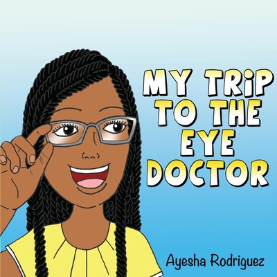 My Trip to the Eye Doctor - Ayesha Rodriguez