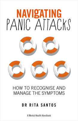 Navigating Panic Attacks: How to Understand Your Fear and Reclaim Your Life - Rita Santos