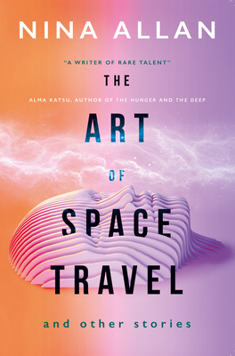 The Art of Space Travel and Other Stories - Nina Allan