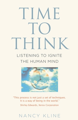 Time to Think: Listening to Ignite the Human Mind - Nancy Kline