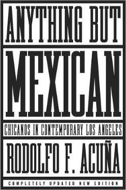 Anything But Mexican: Chicanos in Contemporary Los Angeles - Rodolfo F. Acuna