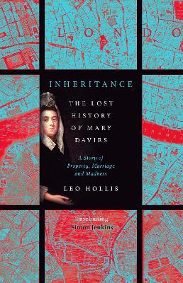 Inheritance: The Lost History of Mary Davies: A Story of Property, Marriage and Madness - Leo Hollis