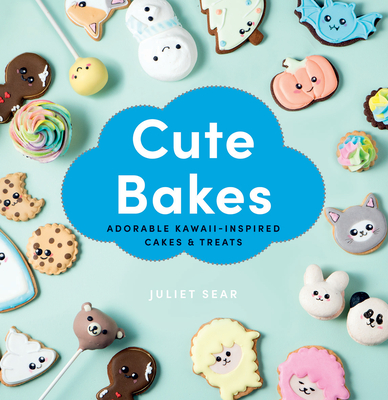 Cute Bakes: Adorable Kawaii-Inspired Cakes & Treats - Juliet Sear