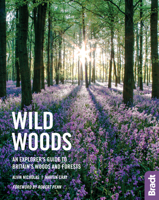 Wild Woods: An Explorer's Guide to Britain's Woods and Forests - Alvin Nicholas