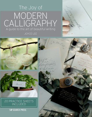 The Joy of Modern Calligraphy: A Guide to the Art of Beautiful Writing - Joyce Lee