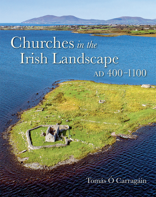 Churches in the Irish Landscape Ad 400-1100 - Tom�s �. Carrag�in