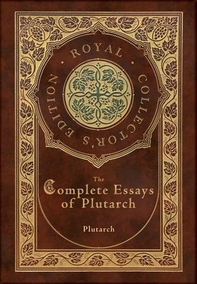 The Complete Essays of Plutarch (Royal Collector's Edition) (Case Laminate Hardcover with Jacket) - Plutarch