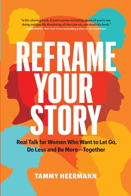 Reframe Your Story: Real Talk for Women Who Want to Let Go, Do Less and Be More-Together - Tammy Heermann