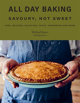 All Day Baking: Savoury, Not Sweet - Pippa James
