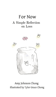 For Now: A Simple Reflection on Loss - Amy Johnson Chong