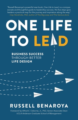 One Life to Lead: Business Success Through Better Life Design - Russell Benaroya